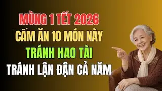 Mùng 1 Tết 2026 Đừng Ăn 10 Món Này – Tránh Hao Tài, Tránh Lận Đận Suốt Cả Năm .