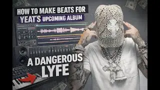 HOW TO MAKE BEATS FOR YEAT'S UPCOMING ALBUM 