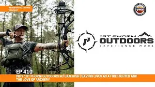 WHY 1st Phorm Outdoors w/ Sam Kish | Saving Lives as a Fire Fighter and the Love of Archery  EP 410