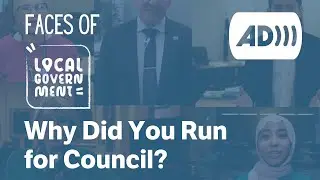 [AD] Why Did You Run for Council? - Faces of Local Government