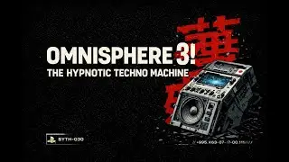 OMNISPHERE 3 ! THE HYPNOTIC TECHNO MACHINE