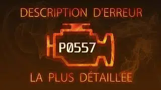 P0557 Description d'erreur la plus d&eacute;taill&eacute;e