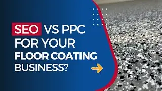 Concrete Coating SEO or Google Ads PPC - Which Is Best For Floor Coating Companies?