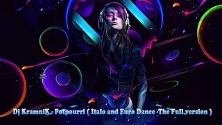 Dj KramniK - Potpourri ( Italo and Euro Dance -The Full version )