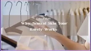 Why &ldquo;Neutral Skin Tone&rdquo; Rarely Works | Colour Analysis Myth