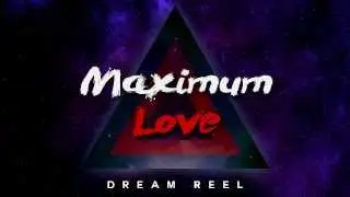 Maximum Love - Dream Reel (Outro)