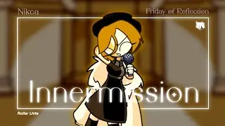 Friday of Reflection 2.0 | Nikca - Innermission [OLD] (Gameplay by @Lua-X-dea )