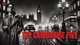 The Cambridge Five &mdash; The Spy Ring That Betrayed the West