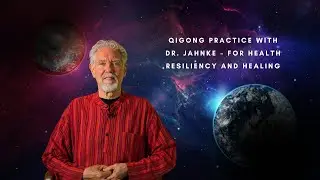 Daily Qigong Practice With Dr. Jahnke &ndash; for Health Resiliency and Healing