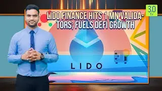 Lido Finance Hits 1 mn Validators; Fuels DeFi Growth | Web3 | 3.0 TV