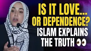 True Love or Emotional Dependence? | Islam&rsquo;s Perspective &ndash; Yasmin Mogahed