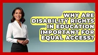 Why Are Disability Rights in Education Important for Equal Access? - Accessible Learning For All
