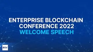 Welcome Speech | Enterprise Blockchain Conference 2022