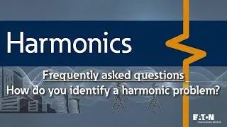 17 - How do I know if I have harmonics on my system based on the symptoms?