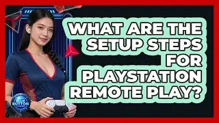 What Are The Setup Steps For PlayStation Remote Play?