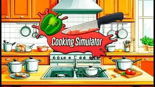 Конкурс супов - кто больше прольет! #8 Cooking Simulator