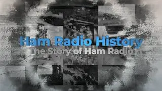 Ham Radio History: The Story of Ham Radio COMING SOON!
