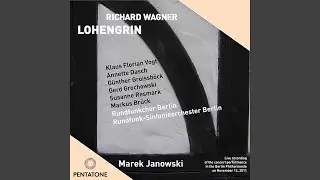 Lohengrin, WWV 75, Act II: O K&ouml;nig! Trugbet&ouml;rte F&uuml;rsten! Haltet ein! (Friedrich, The King,...