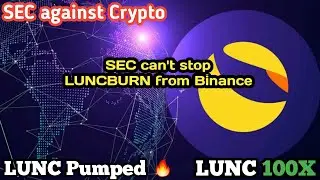 SEC against Crypto | SEC stopping Binance from LUNCBURN? | LUNC Pumped | LUNC 100x Pump