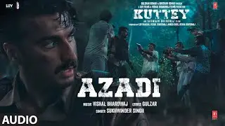 Azadi (Audio) Kuttey | Arjun, Tabu, Konkona, Radhika, Shardul | Vishal B, Gulzar, Sukhwinder Singh