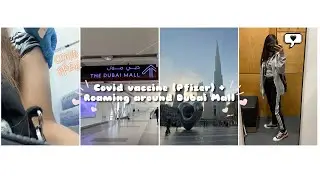 I am Covid Vaccinated AGAIN! (First dose of Pfizer Vaccine) + Roaming around Dubai Mall 🌸