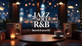 Smooth Jazz Soul R&B 🌌 Late Night Coffee & Chill