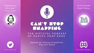 Can't Stop Snapping! - A Marvel Snap Podcast - Episode 23: Competitive Play with @Kawa