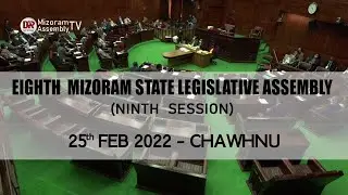 MIZORAM LEGISLATIVE ASSEMBLY | 25 FEB 2022 CHAWHNU | LIVE