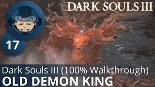 OLD DEMON KING - Dark Souls 3: Ep. #17 - 100% WALKTHROUGH & TACTICS
