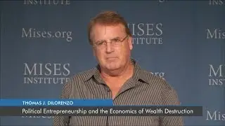 Political Entrepreneurship and the Economics of Wealth Destruction | Thomas J. DiLorenzo
