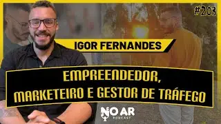 IGOR FERNANDES | EMPREENDEDOR - No Ar Podcast #203