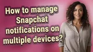 How to manage Snapchat notifications on multiple devices?