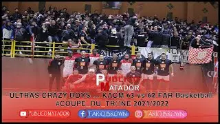 ULTRAS CRAZY BOYS ... KACM 63 vs 62 FAR Basketball #COUPE_DU_TRÔNE 2021/2022