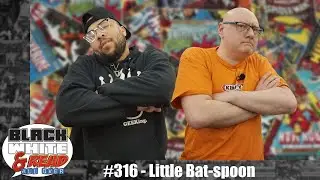 Black White & Read All Over #316 - Little Bat-spoon (with Mairghread Scott)