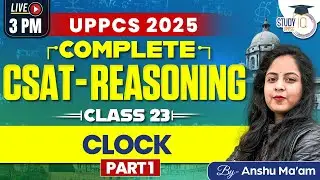 UPPSC CSAT Reasoning : Class 23 Clock | CSAT Reasoning for UPPCS 2025 Prelims