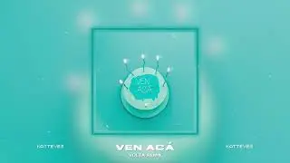 Katteyes - VEN AC&Aacute; (VOLTA Remix)