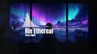 Rin Ethereal - Starry Night (Ambient Chillwave  Space & Sleep Music)
