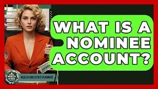 What Is A Nominee Account? - Wealth and Estate Planners