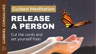 RELEASE A PERSON, CUT THE CORDS, AND SET YOURSELF FREE! &ndash; Guided Meditation with Gabriel Gonsalves