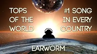 TOPS OF THE WORLD - The #1 Song in Every Country - DJ Earworm