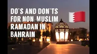 DO&rsquo;S AND DON&rsquo;TS FOR NON-MUSLIM DURING RAMADAN | BAhrain 🇧🇭