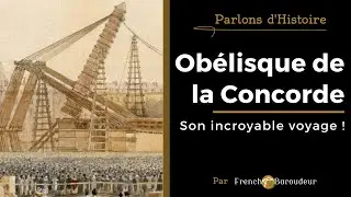 L'ob&eacute;lisque de la Concorde : un voyage incroyable ! PARLONS D'HISTOIRE #4