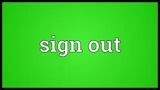 Sign out Meaning