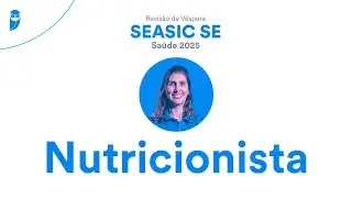 Revis&atilde;o de V&eacute;spera SEASIC SE Sa&uacute;de 2025 - Nutricionista - Prof. Amanda Menon