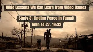 Bible Lessons We Can Learn from Video Games - Study 3 Finding Peace in Tumult