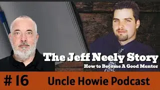 #16 The Jeff Neely Story: How to become a Good Mentor