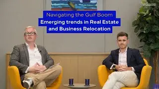 Navigating the Gulf Boom: Emerging trends in Real Estate and Business Relocation