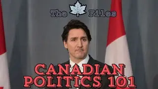 The Maple Files: Canadian Politics 101
