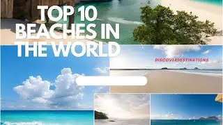 Top 10 Beaches in the World: A Paradise Tour