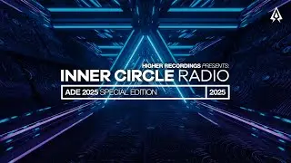 HIGHER RECORDINGS PRESENTS: INNER CIRCLE RADIO ADE 2025 SPECIAL EDITION.